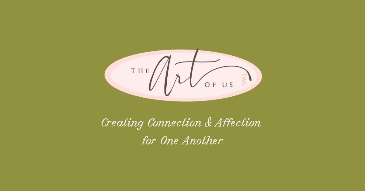 A centered logo and tagline on an olive green background. The logo shows a pale pink oval with the words 'THE Art OF US' in black script, and below it the phrase 'Creating Connection & Affection for One Another' in white script.